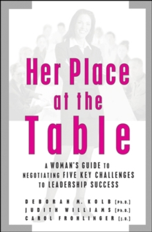 Her Place at the Table : A Woman's Guide to Negotiating Five Key Challenges to Leadership Success