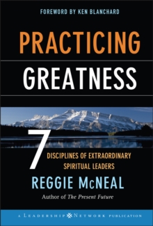 Practicing Greatness : 7 Disciplines of Extraordinary Spiritual Leaders, Hardback Book Practicing Greatness : 7 Disciplines of Extraordinary Spiritual Leaders, Hardback Book