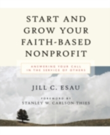 Start and Grow Your Faith-Based Nonprofit : Answering Your Call in the Service of Others