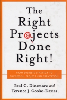 Right Projects Done Right : From Business Strategy to Successful Project Implementation