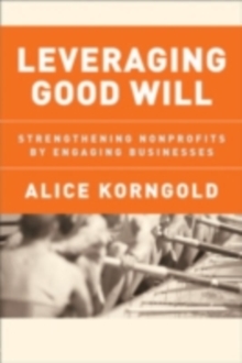 Leveraging Good Will : Strengthening Nonprofits by Engaging Businesses