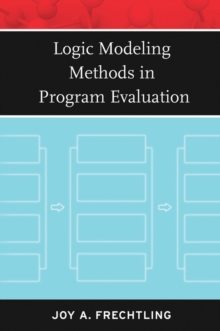 Logic Modeling Methods in Program Evaluation, Paperback / softback Book Logic Modeling Methods in Program Evaluation, Paperback / softback Book