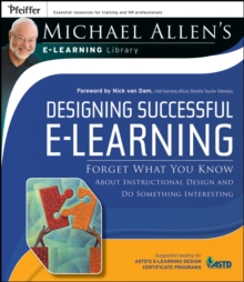 Designing Successful e-Learning : Forget What You Know About Instructional Design and Do Something Interesting - Michael Allen's Online Learning Library, Paperback Book Designing Successful e-Learning : Forget What You Know About Instructional Design and Do Something Interesting - Michael Allen's Online Learning Library, Paperback Book