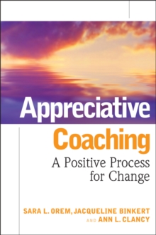 Appreciative Coaching : A Positive Process for Change