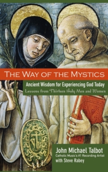 The Way of the Mystics : Ancient Wisdom for Experiencing God Today, Paperback / softback Book The Way of the Mystics : Ancient Wisdom for Experiencing God Today, Paperback / softback Book