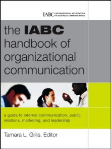 The IABC Handbook of Organizational Communication : A Guide to Internal Communication, Public Relations, Marketing and Leadership