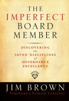 The Imperfect Board Member : Discovering the Seven Disciplines of Governance Excellence