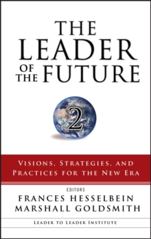 The Leader of the Future 2 : Visions, Strategies, and Practices for the New Era, Hardback Book The Leader of the Future 2 : Visions, Strategies, and Practices for the New Era, Hardback Book