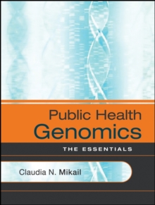 Public Health Genomics : The Essentials, Paperback / softback Book Public Health Genomics : The Essentials, Paperback / softback Book