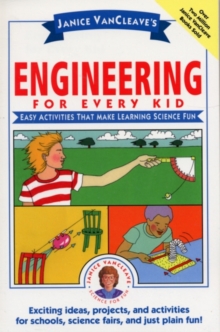 Janice VanCleave's Engineering for Every Kid : Easy Activities That Make Learning Science Fun