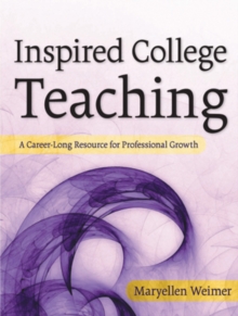 Inspired College Teaching : A Career-Long Resource for Professional Growth, Hardback Book Inspired College Teaching : A Career-Long Resource for Professional Growth, Hardback Book