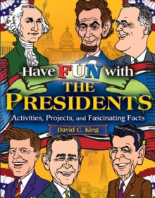 Have Fun with the Presidents : Activities, Projects, and Fascinating Facts