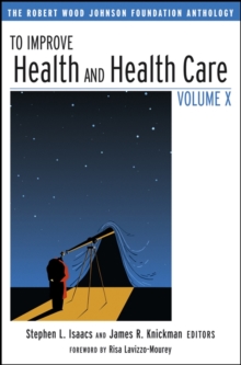 To Improve Health and Health Care Volume X : The Robert Wood Johnson Foundation Anthology