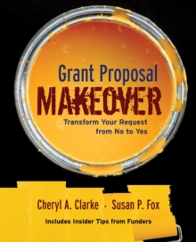 Grant Proposal Makeover : Transform Your Request from No to Yes