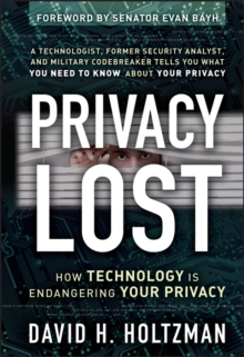 Privacy Lost : How Technology Is Endangering Your Privacy