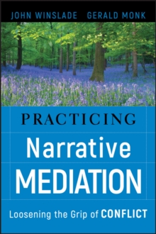 Practicing Narrative Mediation : Loosening the Grip of Conflict, Hardback Book Practicing Narrative Mediation : Loosening the Grip of Conflict, Hardback Book