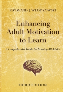 Enhancing Adult Motivation to Learn : A Comprehensive Guide for Teaching All Adults, Hardback Book Enhancing Adult Motivation to Learn : A Comprehensive Guide for Teaching All Adults, Hardback Book
