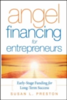 Angel Financing for Entrepreneurs : Early-Stage Funding for Long-Term Success