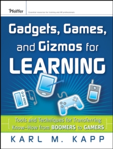 Gadgets, Games and Gizmos for Learning : Tools and Techniques for Transferring Know-How from Boomers to Gamers