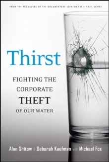 Thirst : Fighting the Corporate Theft of Our Water