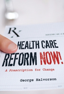 Health Care Reform Now! : A Prescription for Change