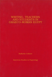 Writing, Teachers, and Students in Graeco-Roman Egypt, Hardback Book Writing, Teachers, and Students in Graeco-Roman Egypt, Hardback Book