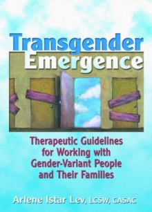 Transgender Emergence : Therapeutic Guidelines for Working with Gender-Variant People and Their Families, Hardback Book Transgender Emergence : Therapeutic Guidelines for Working with Gender-Variant People and Their Families, Hardback Book