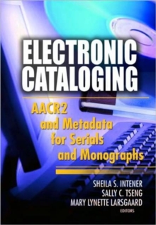 Electronic Cataloging : AACR2 and Metadata for Serials and Monographs