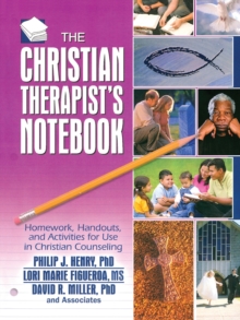The Christian Therapist's Notebook : Homework, Handouts, and Activities for Use in Christian Counseling