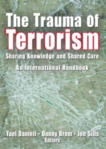 The Trauma of Terrorism : Sharing Knowledge and Shared Care, An International Handbook