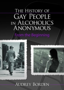 The History of Gay People in Alcoholics Anonymous : From the Beginning