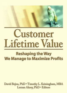 Customer Lifetime Value : Reshaping the Way We Manage to Maximize Profits, Paperback / softback Book Customer Lifetime Value : Reshaping the Way We Manage to Maximize Profits, Paperback / softback Book