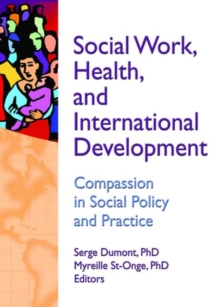 Social Work, Health, and International Development : Compassion in Social Policy and Practice, Hardback Book Social Work, Health, and International Development : Compassion in Social Policy and Practice, Hardback Book
