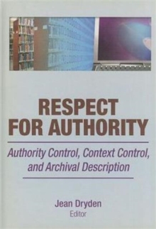 Respect for Authority : Authority Control, Context Control, and Archival Description, Hardback Book Respect for Authority : Authority Control, Context Control, and Archival Description, Hardback Book
