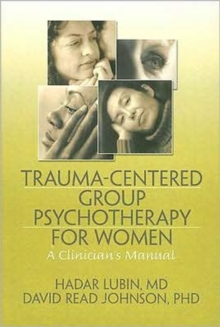 Trauma-Centered Group Psychotherapy for Women : A Clinician's Manual