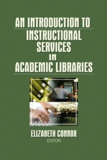 An Introduction to Instructional Services in Academic Libraries, Paperback / softback Book An Introduction to Instructional Services in Academic Libraries, Paperback / softback Book