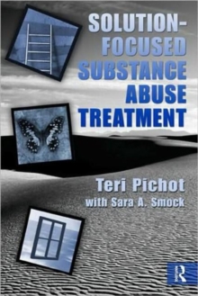 Solution-Focused Substance Abuse Treatment, Hardback Book Solution-Focused Substance Abuse Treatment, Hardback Book