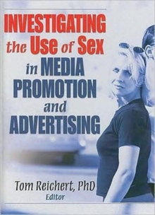 Investigating the Use of Sex in Media Promotion and Advertising, Hardback Book Investigating the Use of Sex in Media Promotion and Advertising, Hardback Book