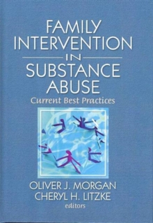 Family Interventions in Substance Abuse : Current Best Practices, Hardback Book Family Interventions in Substance Abuse : Current Best Practices, Hardback Book