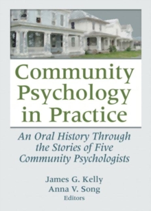 Community Psychology in Practice : An Oral History Through the Stories of Five Community Psychologists, Paperback / softback Book Community Psychology in Practice : An Oral History Through the Stories of Five Community Psychologists, Paperback / softback Book