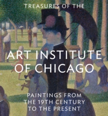 Treasures of the Art Institute of Chicago : Paintings from the 19th Century to the Present, Hardback Book Treasures of the Art Institute of Chicago : Paintings from the 19th Century to the Present, Hardback Book