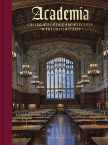 Academia : Collegiate Gothic Architecture in the United States