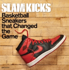 SLAM Kicks : Basketball Sneakers That Changed the Game, Hardback Book SLAM Kicks : Basketball Sneakers That Changed the Game, Hardback Book