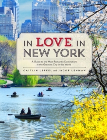 In Love in New York : A Traveler's Guide to the Most Romantic Destinations in the Greatest City in the World, Paperback / softback Book In Love in New York : A Traveler's Guide to the Most Romantic Destinations in the Greatest City in the World, Paperback / softback Book