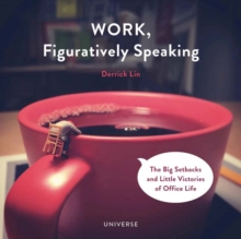 Work, Figuratively Speaking : The Big Setbacks and Little Victories of Office Life, Hardback Book Work, Figuratively Speaking : The Big Setbacks and Little Victories of Office Life, Hardback Book