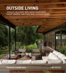 Outside Living : Terraces, Balconies, Roof Decks, Courtyards, Pocket Gardens, and Other Small Outdoor Spaces, Paperback / softback Book Outside Living : Terraces, Balconies, Roof Decks, Courtyards, Pocket Gardens, and Other Small Outdoor Spaces, Paperback / softback Book