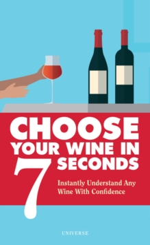 Choose Your Wine In 7 Seconds, Paperback / softback Book Choose Your Wine In 7 Seconds, Paperback / softback Book