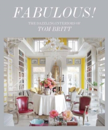 Fabulous! : Dazzling Interiors of Tom Britt, The