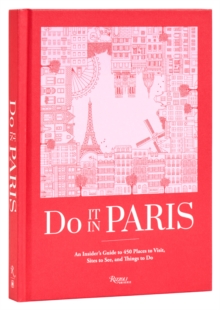 Do It In Paris! : An Insiders Guide to 450 Places to Visit, Sites to See, and Things to Do