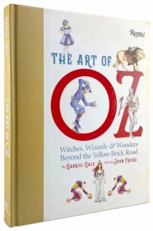 The Art of Oz : Witches, Wizards, and Wonders Beyond the Yellow Brick Road